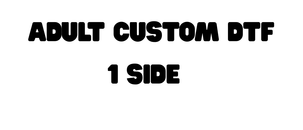 1 SIDE Custom Adult DTF T - Shirt